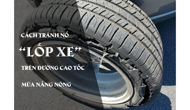 NGUY CƠ NỔ LỐP XE TRÊN ĐƯỜNG CAO TỐC MÙA NẮNG NÓNG